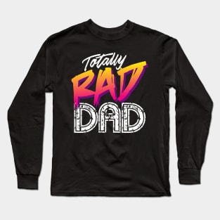 Totally Rad Dad - Father's Day Long Sleeve T-Shirt